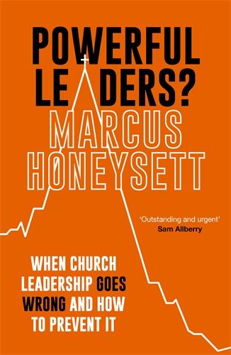 Powerful Leaders?: When Church Leadership Goes Wrong and How to Prevent It - Honeysett, Marcus - 9781789743227