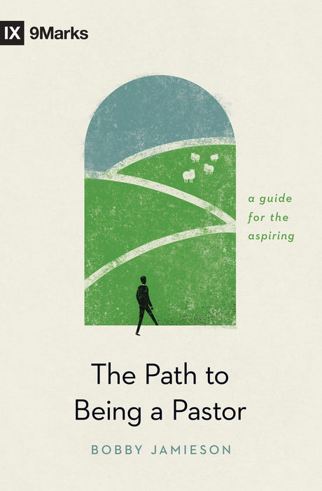 The Path to Being a Pastor: A Guide for the Aspiring (9Marks) - Jamieson, Bobby - 9781433576652