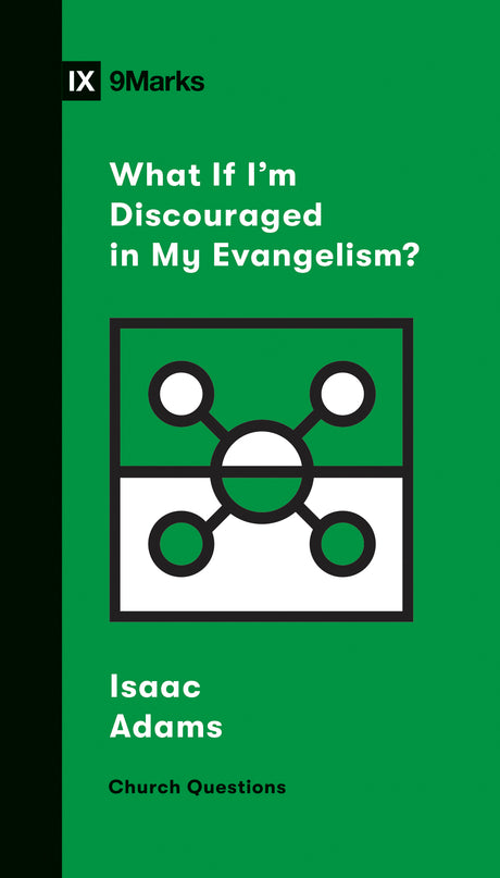 What If I'm Discouraged in My Evangelism? (Church Questions) - Adams, Isaac; Emadi, Sam (Series Editor) - 9781433568206