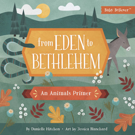 From Eden to Bethlehem: An Animals Primer (Baby Believer(r)) - Blanchard, Jessica (artist); Hitchen, Danielle - 9780736972383