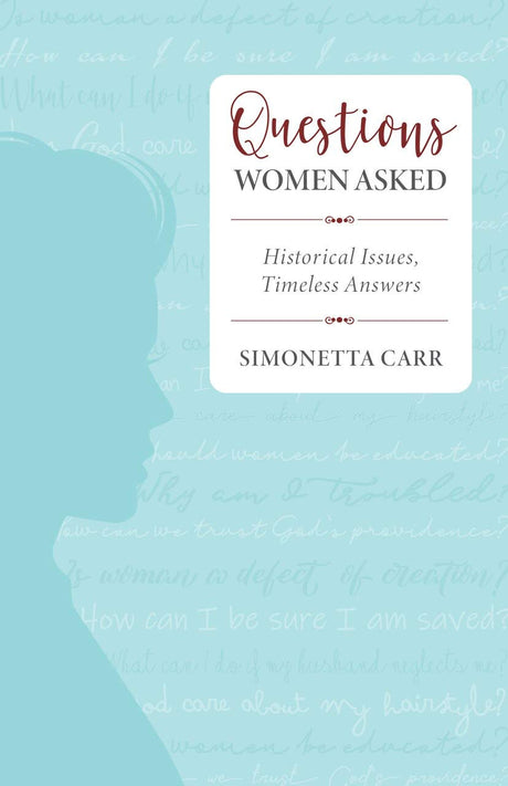 Questions Women Asked: Historical Issues, Timeless Answers - Carr, Simonetta - 9781601788382