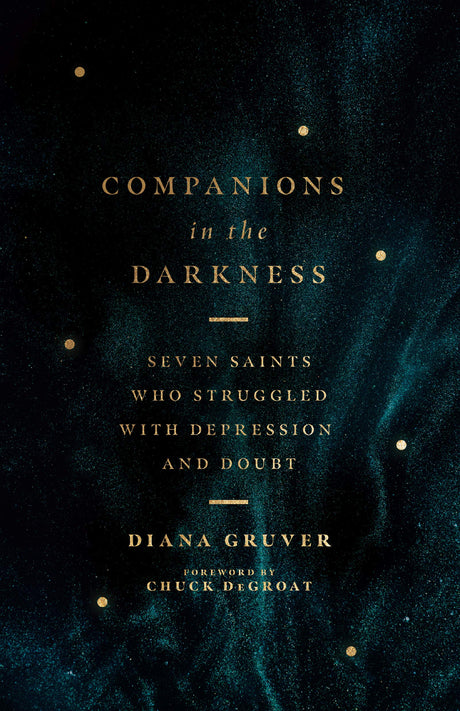 Companions in the Darkness: Seven Saints Who Struggled with Depression and Doubt - Gruver, Diana; Degroat, Chuck (foreword by) - 9780830848287