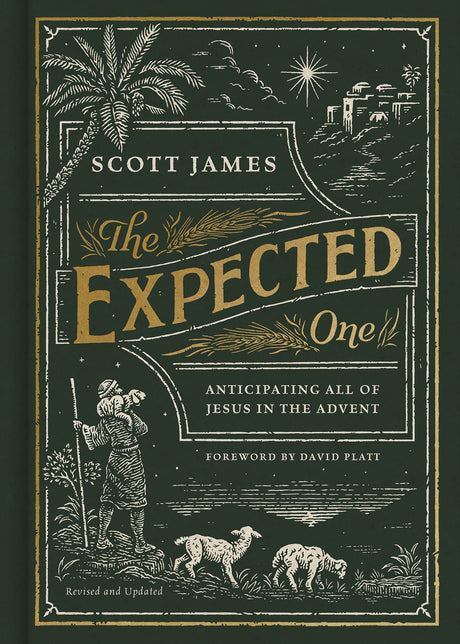 The Expected One, Revised and Updated: Anticipating All of Jesus in the Advent - James, Scott; Platt, David (foreword by) - 9781087752419