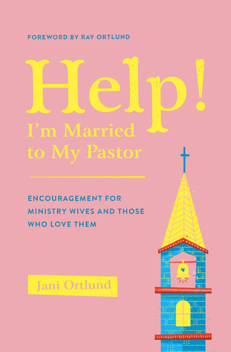 Help! I'm Married to My Pastor: Encouragement for Ministry Wives and Those Who Love Them - Ortlund, Jani - 9781433569777