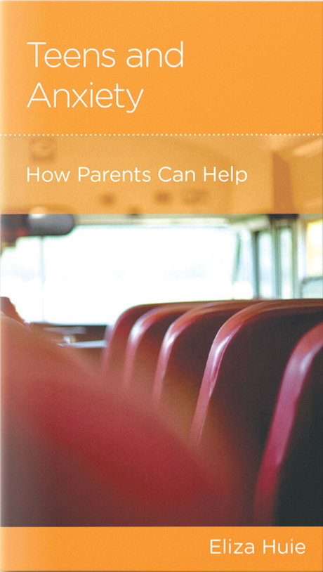 Teens and Anxiety: How Parents Can Help - Huie, Eliza - 9781645071471