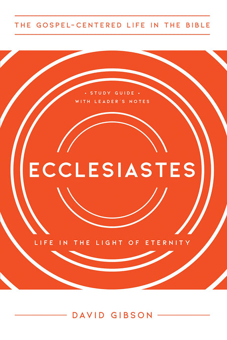 Ecclesiastes: Life in the Light of Eternity, Study Guide with Leader's Notes - Gibson, David - 9781645071884