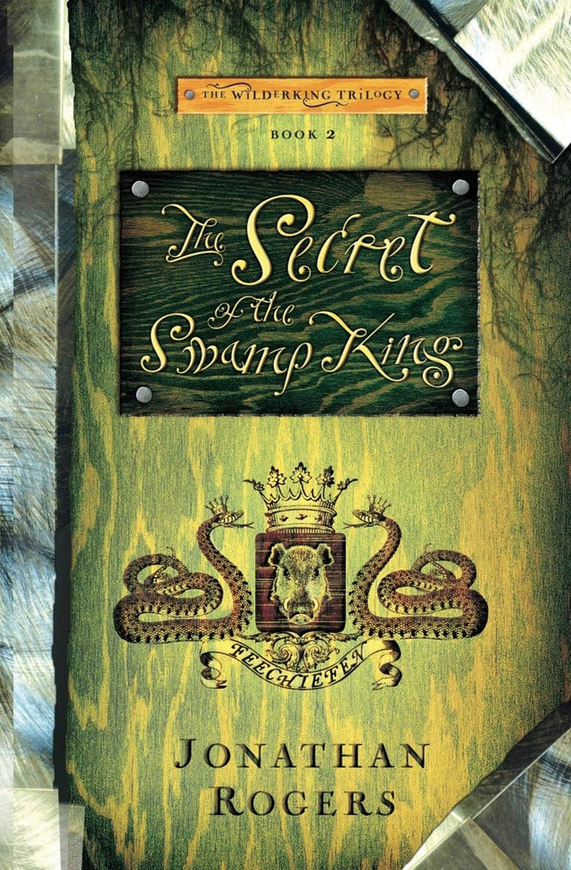 The Secret of the Swamp King (Wilderking Trilogy, Book 2) - Rogers, Jonathan - 9780988963238