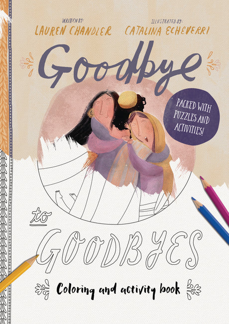 Goodbye to Goodbyes Coloring and Activity Book: Packed with Puzzles and Activities (Tales That Tell the Truth) - Chandler, Lauren; Echeverri, Catalina (illustrator) - 9781784983864