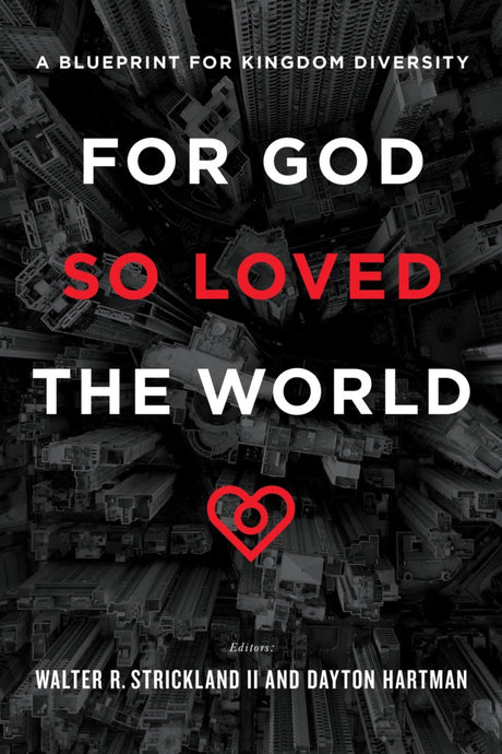 For God So Loved the World: A Blueprint for Kingdom Diversity - Hartman, Dayton (editor); Strickland, Walter R (editor) - 9781462778300