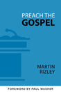 Preach the Gospel - Rizley, Martin; Washer, Paul (foreword by) - 9781601788467