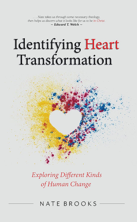 Identifying Heart Transformation: Exploring Different Kinds of Human Change (Counsel for the Heart) - Brooks, Nate - 9781633422919