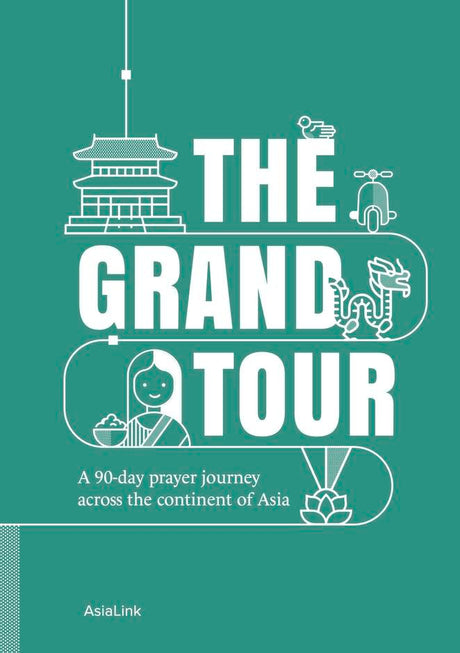 The Grand Tour: A 90-Day Prayer Journey Across the Continent of Asia - Asia Link - 9781914966583