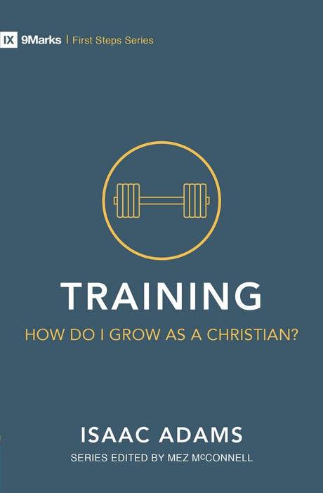 Training - How Do I Grow as a Christian? (First Steps) Adams, Isaac 9781527101029 cover image