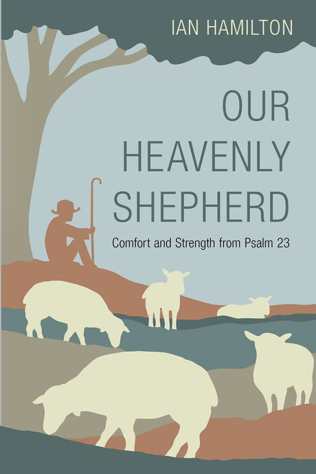 Our Heavenly Shepherd: Comfort and Strength from Psalm 23 - Hamilton, Ian - 9781601789143