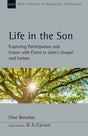 Life in the Son: Exploring Participation and Union with Christ in John's Gospel and Letters Volume 61 (New Studies in Biblical Theology) - Bowsher, Clive; Carson, D A (editor) - 9781514008270