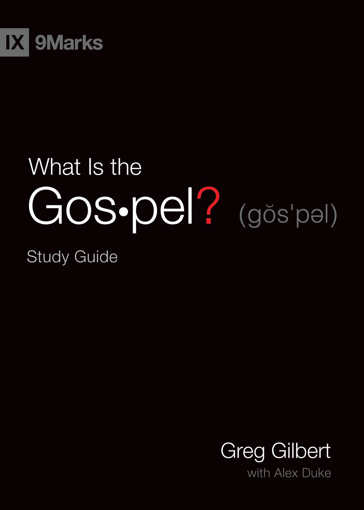 What Is the Gospel? Study Guide (9Marks) - Gilbert, Greg; Duke, Alex (with) - 9781433568251