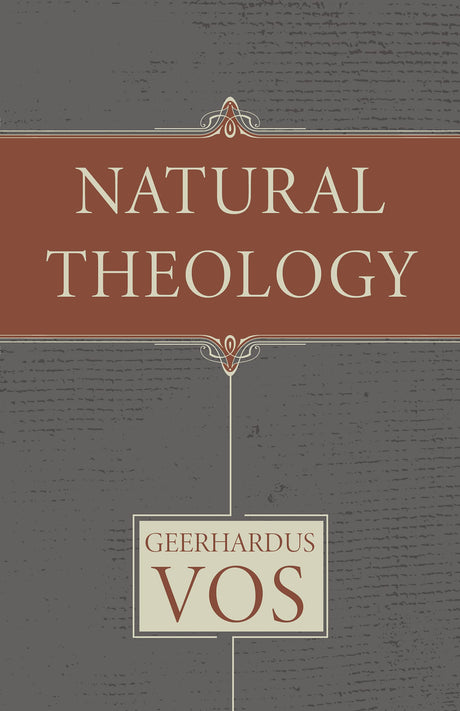 Natural Theology - Vos, Geerhardus; Gootjes, Albert (translator); Fesko, J V (introduction by); Muller, Richard A (foreword by) - 9781601789082