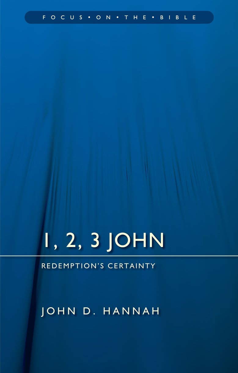 1, 2, 3 John: Redemption's Certainty (Focus on the Bible) - Hannah, John D - 9781781917718