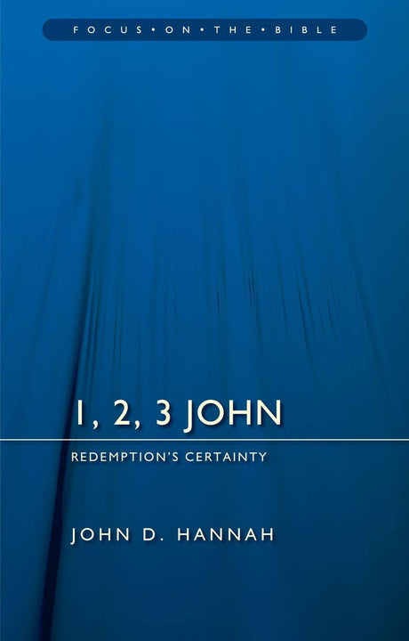 1, 2, 3 John: Redemption's Certainty (Focus on the Bible) - Hannah, John D - 9781781917718