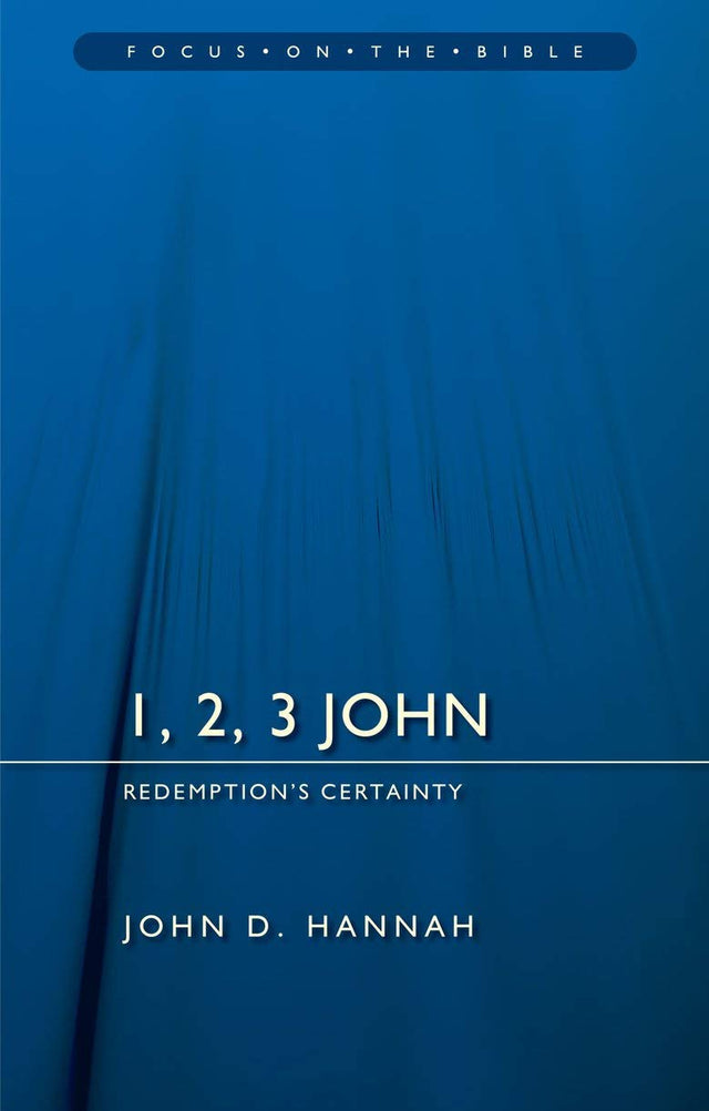 1, 2, 3 John: Redemption's Certainty (Focus on the Bible) - Hannah, John D - 9781781917718