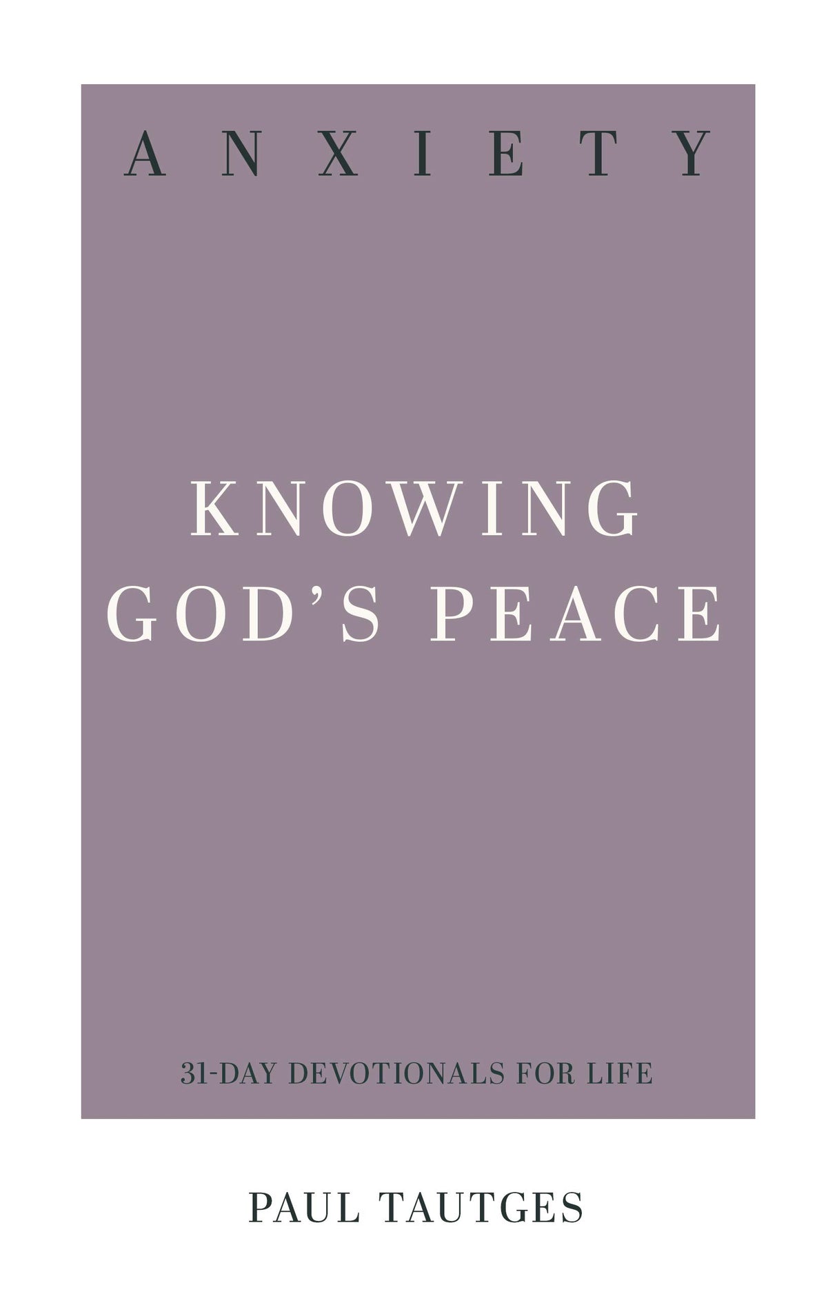 Anxiety: Knowing God's Peace (31-Day Devotionals for Life)