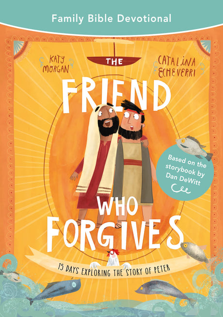 The Friend Who Forgives Family Bible Devotional: 15 Days Exploring the Story of Peter (Tales That Tell the Truth) - Morgan, Katy; Echeverri, Catalina (illustrator) - 9781784988364