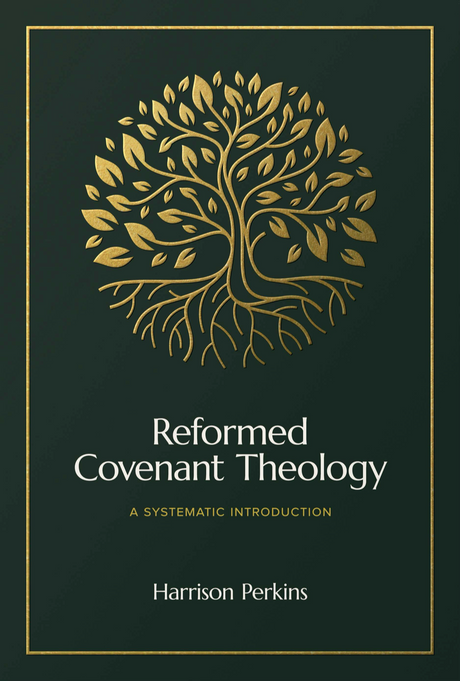 Reformed Covenant Theology: A Systematic Introduction - Perkins, Harrison; Duncan, Ligon (foreword by) - 9781683597339