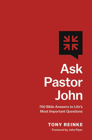 Ask Pastor John: 750 Bible Answers to Life's Most Important Questions - Reinke, Tony; Piper, John (foreword by) - 9781433581267