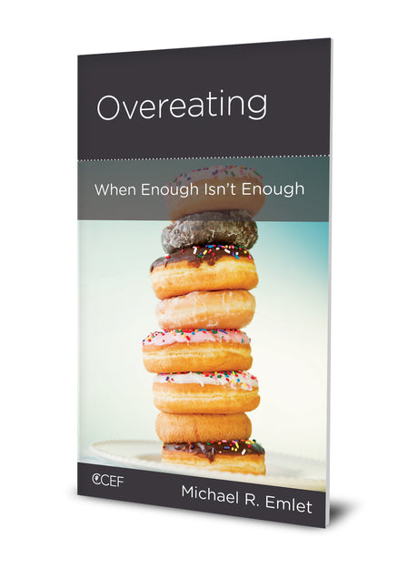 Overeating: When Enough Isn't Enough (CCEF Minibook)