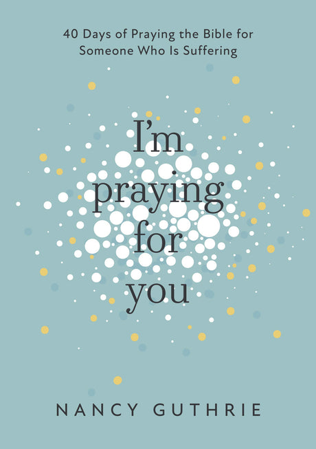 I'm Praying for You - Guthrie, Nancy - 9781913896256