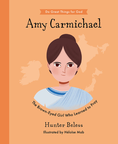 Amy Carmichael: The Brown-Eyed Girl Who Learned to Pray (Do Great Things for God) - Beless, Hunter; Mab, Héloïse (illustrator) - 9781784988203