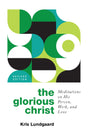 The Glorious Christ: Meditations on His Person, Work, and Love - Lundgaard, Kris A - 9798887790107