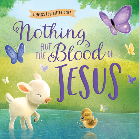 Nothing But the Blood of Jesus (Hymns for Little Ones) - Hanson, Sydney (artist) - 9780736985024