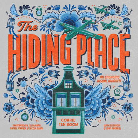 The Hiding Place: An Engaging Visual Journey - Ten Boom, Corrie; Sherrill, Elizabeth (with); Sherrill, John (with); Haan, Jill de (illustrator); Strange, Daniel (illustrator); Evans, Nicola (illustrator) - 9781496456106