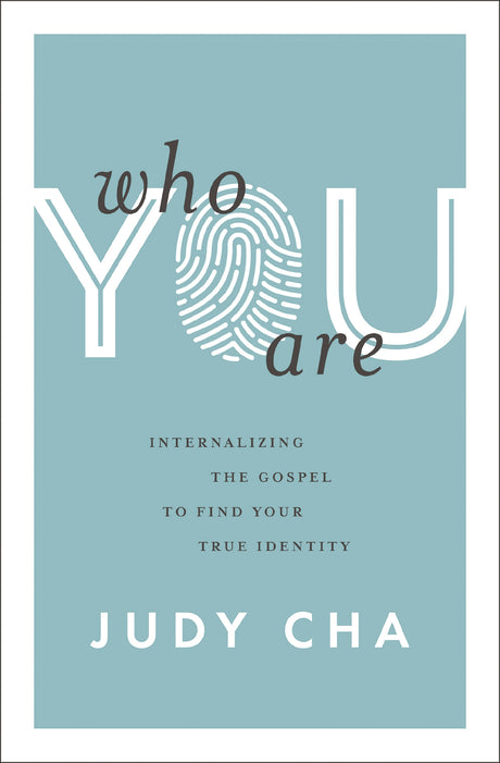 Who You Are: Internalizing the Gospel to Find Your True Identity - Cha, Judy - 9780310154631