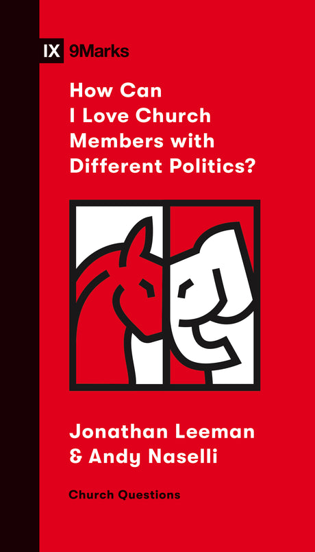 How Can I Love Church Members with Different Politics? (Church Questions) - Leeman, Jonathan; Naselli, Andy - 9781433571794