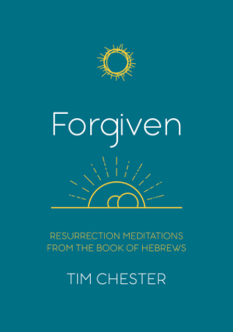 Forgiven: Resurrection Meditations from the Book of Hebrews - Tim Chester - 9781914966156