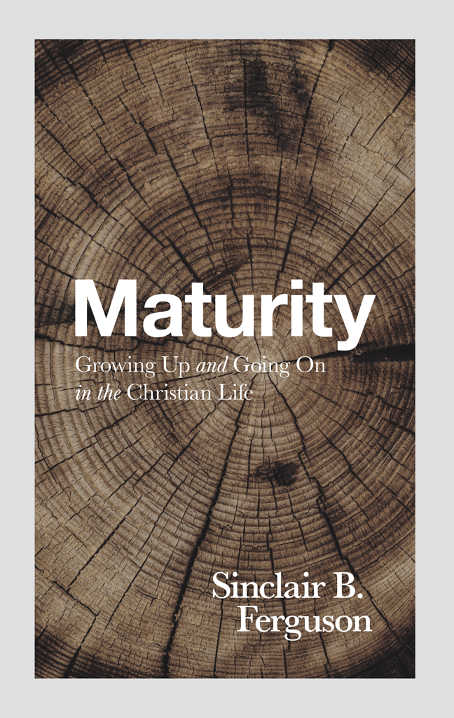 Maturity: Growing Up and Going On in the Christian Life Ferguson, Sinclair B. cover image