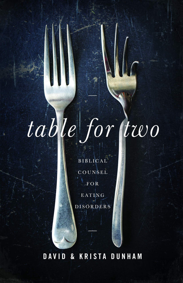 Table for Two: Biblical Counsel for Eating Disorders - Dunham, David; Dunham, Krista - 9781645070740