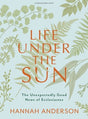 Life Under the Sun - Bible Study Book: The Unexpectedly Good News of Ecclesiastes - Anderson, Hannah - 9781087785158