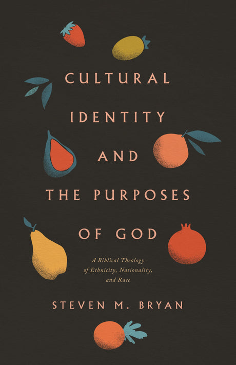 Cultural Identity and the Purposes of God: A Biblical Theology of Ethnicity, Nationality, and Race - Bryan, Steven M - 9781433569739