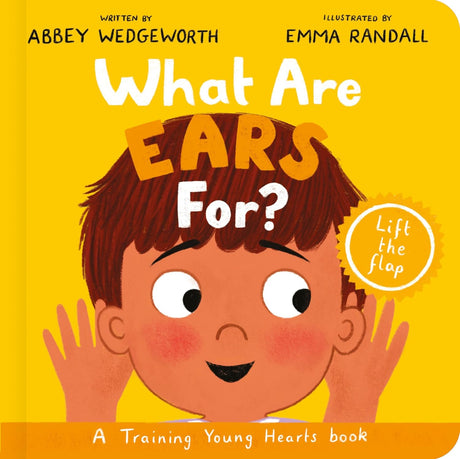 What Are Ears For? Board Book: A Lift-The-Flap Board Book (Training Young Hearts) - Wedgeworth, Abbey; Randall, Emma (illustrator) - 9781784989552