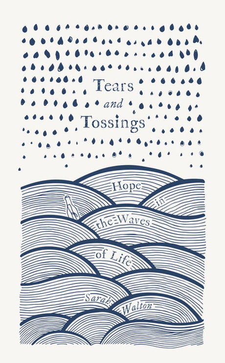 Tears and Tossings: Hope in the Waves of Life - Walton, Sarah - 9781914966187