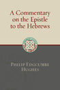 A Commentary on the Epistle to the Hebrews (Eerdmans Classic Biblical Commentaries) - Hughes, Philip Edgcumbe - 9780802877314