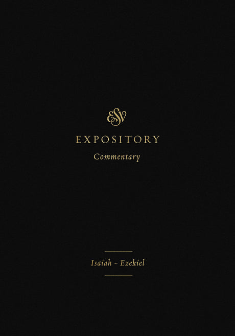 ESV Expository Commentary: Isaiah-Ezekiel - Sklar, Jay (editor); Duguid, Iain M (editor); Hamilton Jr, James M (editor) - 9781433546488