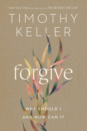 Forgive: Why Should I and How Can I? - Keller, Timothy - 9780525560746