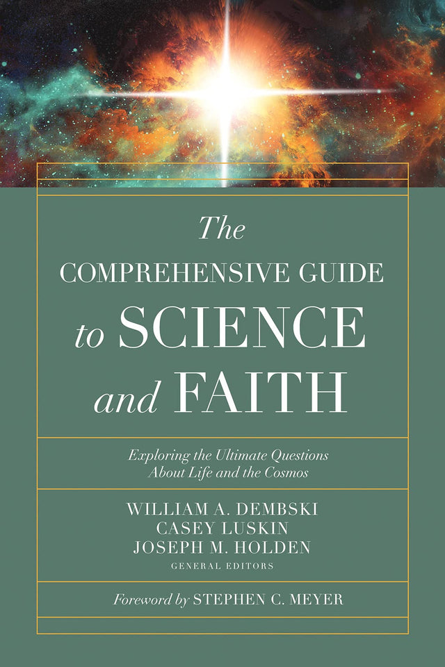 Comprehensive Guide to Science and Faith: Exploring the Ultimate Questions about Life and the Cosmos - Dembski, William A; Holden, Joseph M; Luskin, Casey - 9780736977142