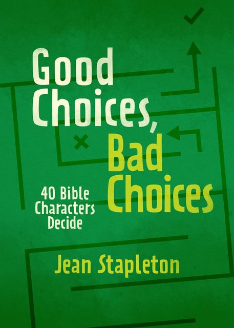 Good Choices, Bad Choices: Bible Characters Decide - Stapleton, Jean - 9781527105270