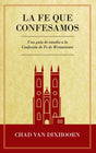 Le Fe Que Confesamos: Una Guía de Estudio a la Confesión de Fe Westminster - Van Dixhoorn, Chad; Sazo, Timoteo (translator) - 9781800401402