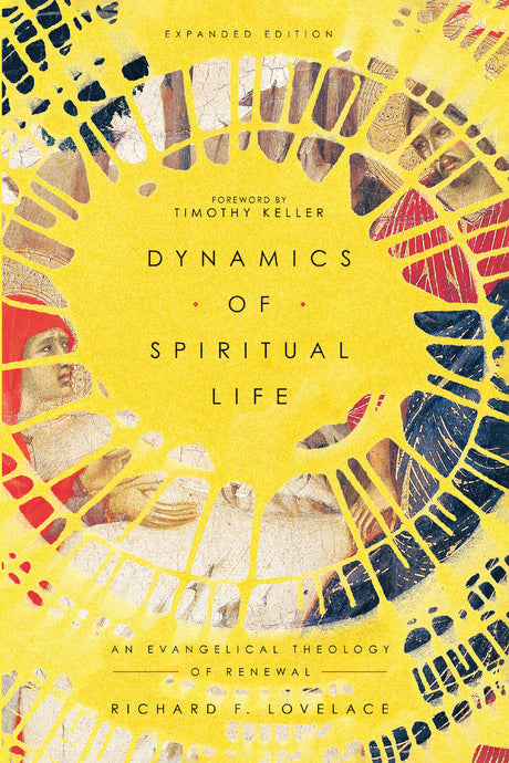 Dynamics of Spiritual Life: An Evangelical Theology of Renewal (Expanded) - Lovelace, Richard F; Keller, Timothy (foreword by) - 9780830852888